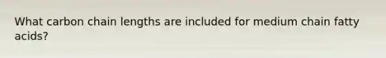 What carbon chain lengths are included for medium chain fatty acids?