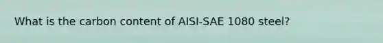 What is the carbon content of AISI-SAE 1080 steel?