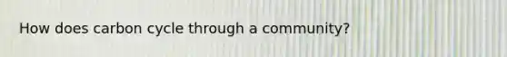 How does carbon cycle through a community?
