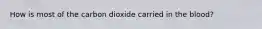 How is most of the carbon dioxide carried in the blood?