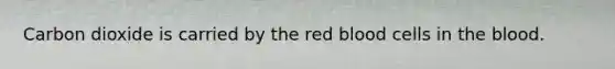 Carbon dioxide is carried by the red blood cells in the blood.