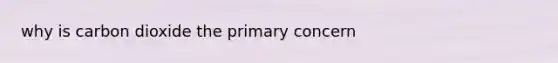 why is carbon dioxide the primary concern