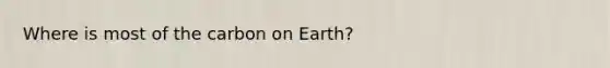 Where is most of the carbon on Earth?