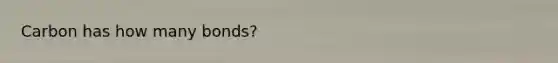 Carbon has how many bonds?