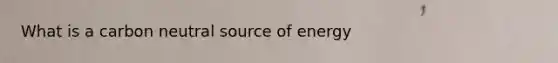 What is a carbon neutral source of energy