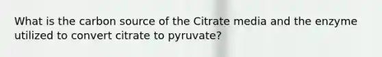 What is the carbon source of the Citrate media and the enzyme utilized to convert citrate to pyruvate?