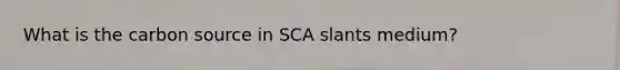 What is the carbon source in SCA slants medium?