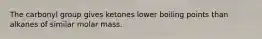 The carbonyl group gives ketones lower boiling points than alkanes of similar molar mass.