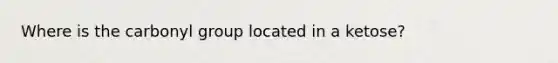 Where is the carbonyl group located in a ketose?
