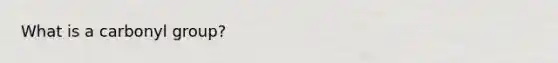 What is a carbonyl group?