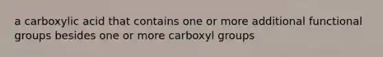 a carboxylic acid that contains one or more additional functional groups besides one or more carboxyl groups