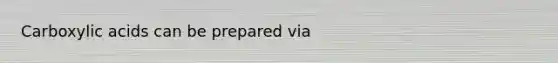 Carboxylic acids can be prepared via
