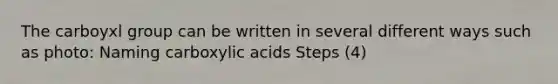 The carboyxl group can be written in several different ways such as photo: Naming carboxylic acids Steps (4)