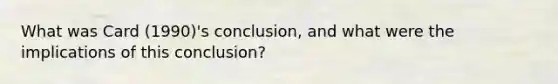 What was Card (1990)'s conclusion, and what were the implications of this conclusion?