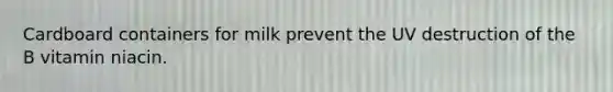 Cardboard containers for milk prevent the UV destruction of the B vitamin niacin.