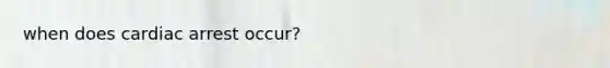 when does cardiac arrest occur?