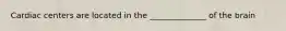 Cardiac centers are located in the ______________ of the brain