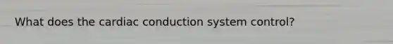 What does the cardiac conduction system control?