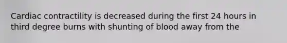 Cardiac contractility is decreased during the first 24 hours in third degree burns with shunting of blood away from the