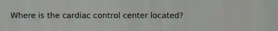 Where is the cardiac control center located?