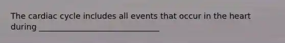 The cardiac cycle includes all events that occur in the heart during ______________________________