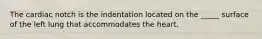The cardiac notch is the indentation located on the _____ surface of the left lung that accommodates the heart.