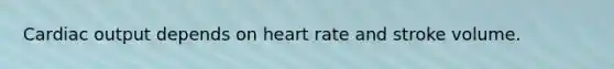 <a href='https://www.questionai.com/knowledge/kyxUJGvw35-cardiac-output' class='anchor-knowledge'>cardiac output</a> depends on heart rate and stroke volume.