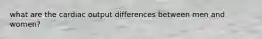 what are the cardiac output differences between men and women?