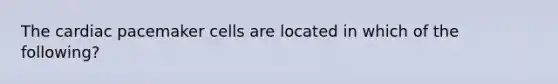 The cardiac pacemaker cells are located in which of the following?