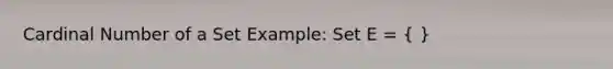 Cardinal Number of a Set Example: Set E = ( )