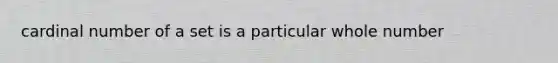 cardinal number of a set is a particular whole number