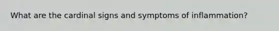 What are the cardinal signs and symptoms of inflammation?