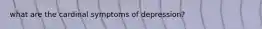 what are the cardinal symptoms of depression?