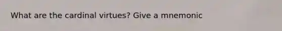 What are the cardinal virtues? Give a mnemonic