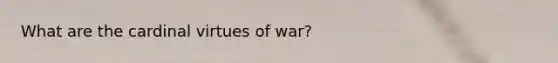 What are the cardinal virtues of war?