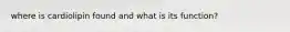 where is cardiolipin found and what is its function?