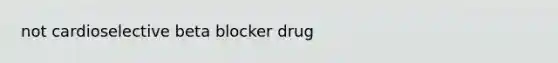 not cardioselective beta blocker drug