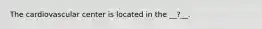 The cardiovascular center is located in the __?__.