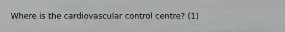 Where is the cardiovascular control centre? (1)