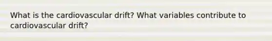 What is the cardiovascular drift? What variables contribute to cardiovascular drift?