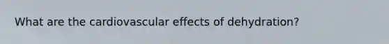 What are the cardiovascular effects of dehydration?