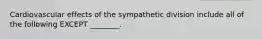 Cardiovascular effects of the sympathetic division include all of the following EXCEPT ________.