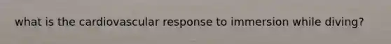 what is the cardiovascular response to immersion while diving?