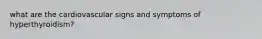 what are the cardiovascular signs and symptoms of hyperthyroidism?