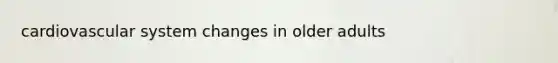 cardiovascular system changes in older adults