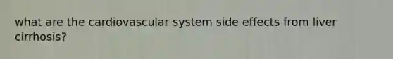what are the cardiovascular system side effects from liver cirrhosis?