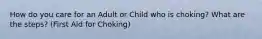 How do you care for an Adult or Child who is choking? What are the steps? (First Aid for Choking)