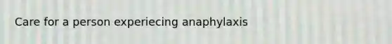 Care for a person experiecing anaphylaxis