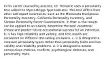 In his career counseling practice, Dr. Tremaine uses a personality test called the Myers-Briggs Type Indicator. This test differs from other self-report inventories, such as the Minnesota Multiphasic Personality Inventory, California Personality Inventory, and Sixteen Personality Factor Questionnaire, in that: a. the results can be applied to accurately determine the best vocational choice and predict future occupational success for an individual. b. it has high reliability and validity, and test results are consistent on different test-taking occasions. c. it is designed to measure personality types rather than personality traits and has validity and reliability problems. d. it is designed to assess unconscious motives, conflicts, psychological defenses, and personality traits.