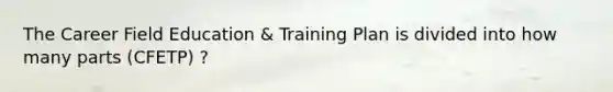 The Career Field Education & Training Plan is divided into how many parts (CFETP) ?